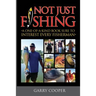 Not Just Fishing: "A One-Of-A-Kind Book Sure To Interest Every Fisherman"