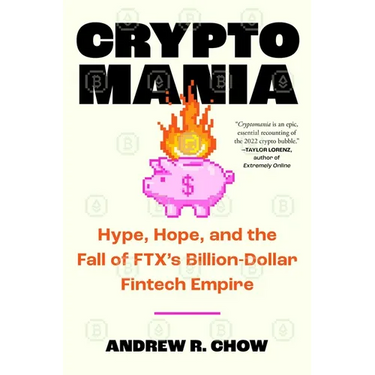 Cryptomania: Hype, Hope, and the Fall of Ftx's Billion-Dollar Fintech Empire