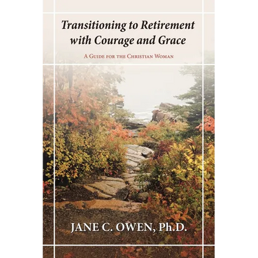 Transitioning to Retirement with Courage and Grace: A Guide for the Christian Woman