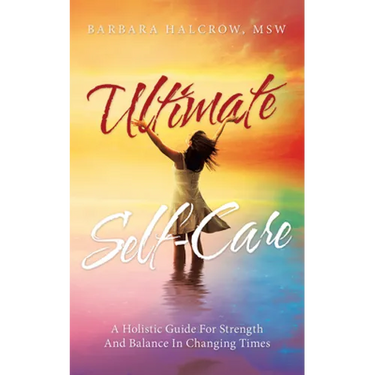 Ultimate Self-Care: A Holistic Guide for Strength and Balance in Changing Times