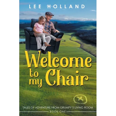 Welcome to My Chair: Tales Oadventure from Grumpy's Living Room Book One