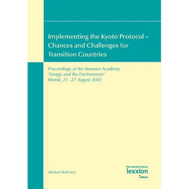 Implementing the Kyoto Protocol - Chances and Challenges for Transition Countries: Proceedings of the Summer Academy 'Energy and the Environment' Irku