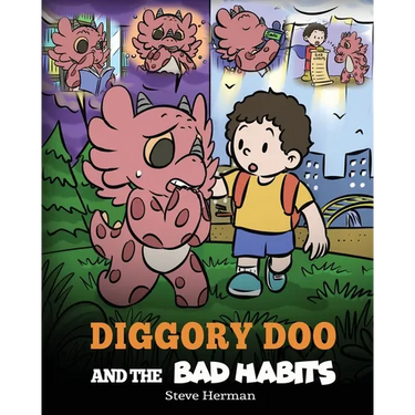 Diggory Doo and the Bad Habits: A Dragon's Story About Breaking Bad Habits and Replace Them with Good Ones