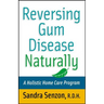 Reversing Gum Disease Naturally: A Holistic Home Care Program