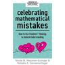 Celebrating Mathematical Mistakes: How to Use Students' Thinking to Unlock Understanding (Celebrate Mathematics Mistakes)