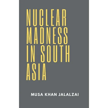 Nuclear Madness in South Asia