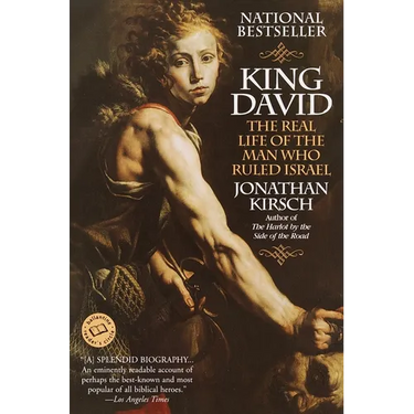 King David: The Real Life of the Man Who Ruled Israel