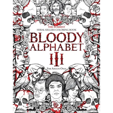 Bloody Alphabet 3: The Scariest Serial Killers Coloring Book. A True Crime Adult Gift - Full of Notorious Serial Killers. For Adults Only.