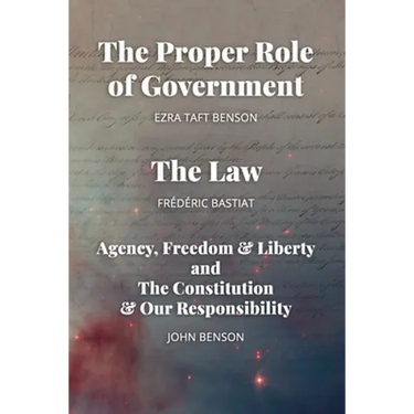 The Proper Role of Government and The Law: Also, A Look at Agency, Freedom & Liberty, and the Constitution & Our Responsibility