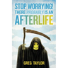 Stop Worrying! There Probably Is an Afterlife