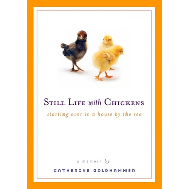 Still Life with Chickens: Starting Over in a House by the Sea