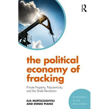 The Political Economy of Fracking: Private Property, Polycentricity, and the Shale Revolution