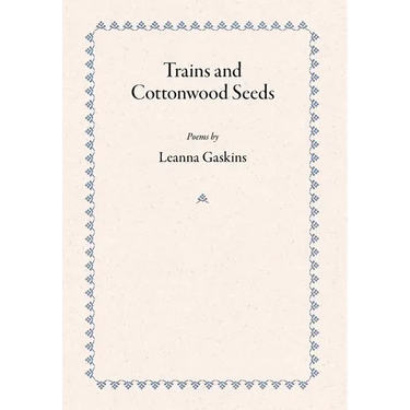 Trains and Cottonwood Seeds: Poems