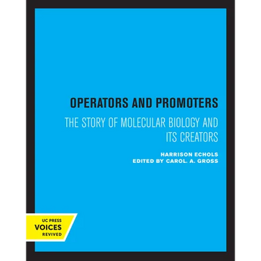 Operators and Promoters: The Story of Molecular Biology and Its Creators
