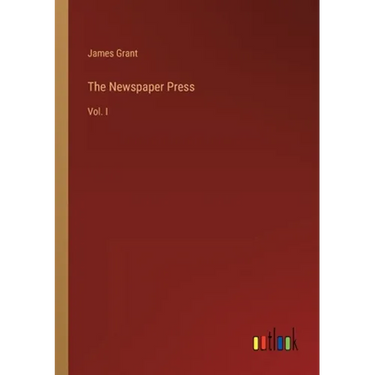 The Newspaper Press: Vol. I