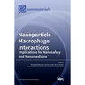 Nanoparticle-Macrophage Interactions: Implications for Nanosafety and Nanomedicine