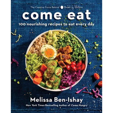 Come Eat: 100 Nourishing Recipes to Eat Every Day