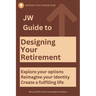 JW Guide to Designing Your Retirement: Reimagine your identity-fulfilling life - Make Your First Year of Retirement Unforgettable (The Ultimate Gift f
