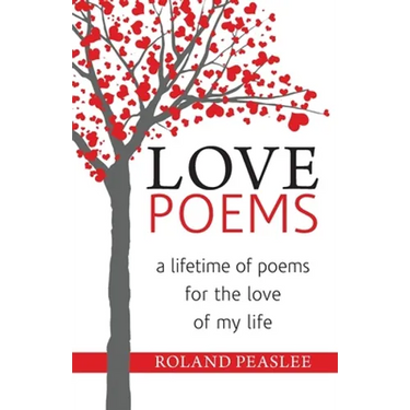 Love Poems: A Lifetime of Poems for the Love of My Life