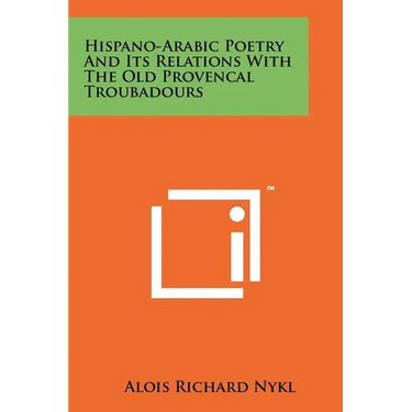 Hispano-Arabic Poetry And Its Relations With The Old Provencal Troubadours