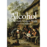 Alcohol in the Early Modern World: A Cultural History