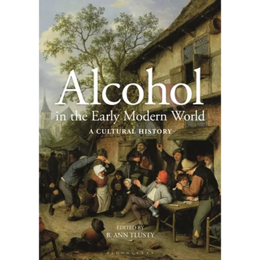 Alcohol in the Early Modern World: A Cultural History