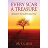 Every Scar a Treasure: Wisdom for Life's Journey