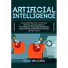 Artificial Intelligence: An Essential Beginner's Guide to AI, Machine Learning, Robotics, The Internet of Things, Neural Networks, Deep Learning, Rein