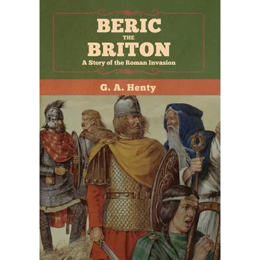 Beric the Briton: A Story of the Roman Invasion
