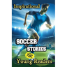 Inspirational Soccer Stories for Young Readers