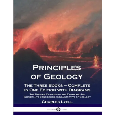 Principles of Geology: The Three Books - Complete in One Edition with Diagrams; The Modern Changes of the Earth and Its Inhabitants Considered as Illu