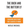 The Duck and the Butterfly: Coaching Questions for Leaders at Work