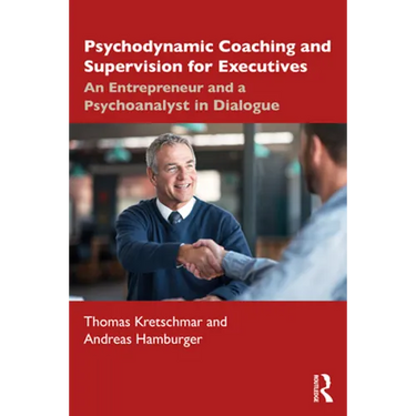 Psychodynamic Coaching and Supervision for Executives: An Entrepreneur and a Psychoanalyst in Dialogue