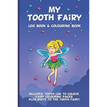 My Tooth Fairy Log Book & Colouring Book - Includes: Tooth Log To Colour, Colouring Pages Plus Write To the Tooth Fairy!: For Children To Keep, Fill I