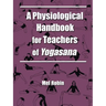 A Physiological Handbook for Teachers of Yogasana