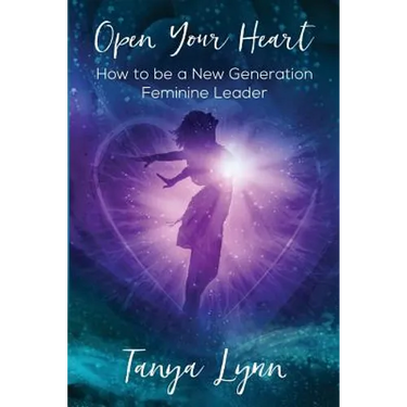 Open Your Heart: How to be a New Generation Feminine Leader