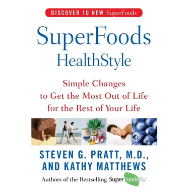 Superfoods Healthstyle: Simple Changes to Get the Most Out of Life for the Rest of Your Life