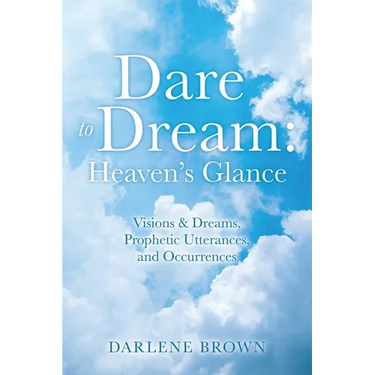 Dare to Dream: Visions & Dreams, Prophetic Utterances, and Occurrences