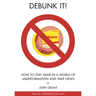 Debunk It! Fake News Edition: How to Stay Sane in a World of Misinformation
