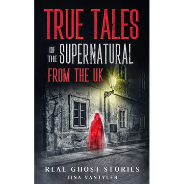 Real Ghost Stories: True Tales Of The Supernatural From The UK