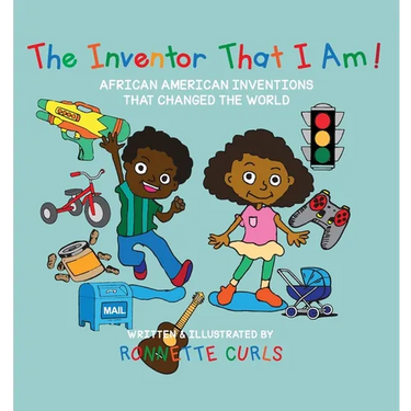 The Inventor That I am: African American Inventions That Changed the World