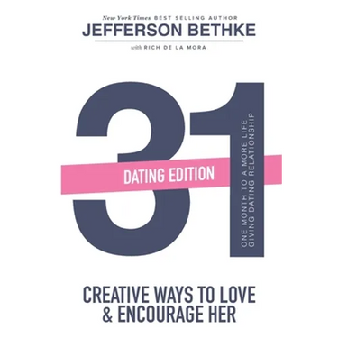 31 Ways to Love and Encourage Her (Dating Edition): One Month To a More Life Giving Relationship (31 Day Challenge) (Volume 1)