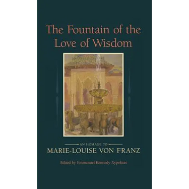 The Fountain of the Love of Wisdom: An Homage to Marie-Louise Von Franz