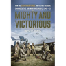 Mighty and Victorious: How the Eighth Air Force and Its First Missions Changed the Air War in Europe, 1942-43