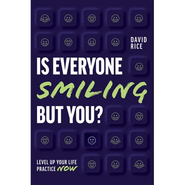 Is Everyone Smiling But You?: Level Up Your Life Practice Now