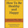 How To Be Healthy and Happy