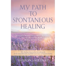 My Path to Spontaneous Healing