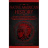 Native American History: Accurate & Comprehensive History, Origins, Culture, Tribes, Legends, Mythology, Wars, Stories & More of The Native Indigenous