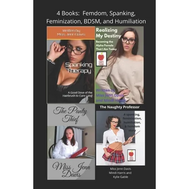 4 Books: Femdom, Spanking, Feminization, BDSM, and Humiliation