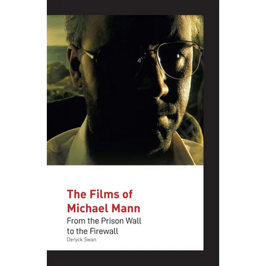 The Films of Michael Mann: From the Prison Wall to the Firewall
